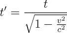 t' = t / (sqrt(1 - (v&sup2;/c&sup2;))