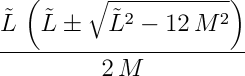 (L(L &plusmn; sqrt(L&sup2; - 12M&sup2;)) / 2M