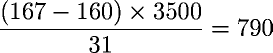((167 - 160) � 3500) / 31 = 790
