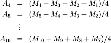 A_4 = (M_4+M_3+M_2+M_1)/4, A_5 = (M_5+M_4+M_3+M_2)/4, &hellip; A_{10} = (M_{10}+M_9+M_8+M_7)/4
