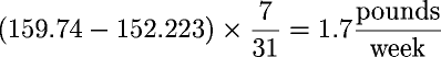 (159.74 - 152.223) � (7 / 31) = 1.7 pounds/week